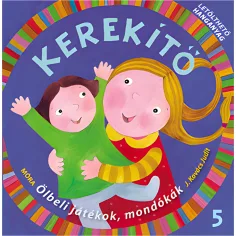 Móra: J. Kovács Judit - Kerekítő 5. – Igrače za v naročju, otroške pesmi z možnostjo prenosa zvoka